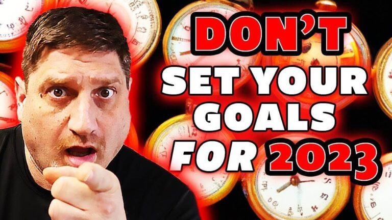 Don’t Set Goals for 2023 Do This!!!
